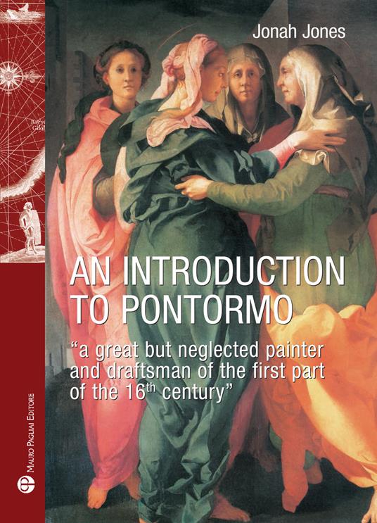 An introduction to Pontormo. A great but neglected painter and draftsman of the first part of the 16th century - Jonah Jones - copertina