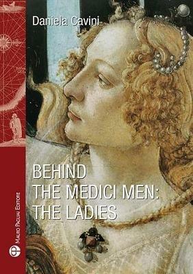 Behind the medici men. The ladies - Daniela Cavini - copertina