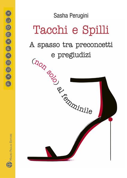 Tacchi e spilli. A spasso tra preconcetti e pregiudizi (non solo) al femminile - Sasha Perugini - copertina