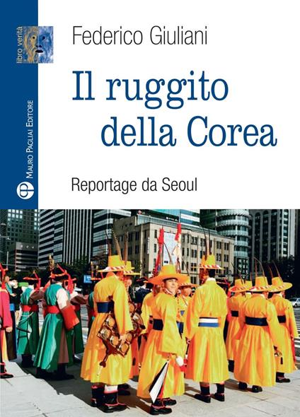 Il ruggito della Corea. Reportage da Seoul - Federico Giuliani - copertina