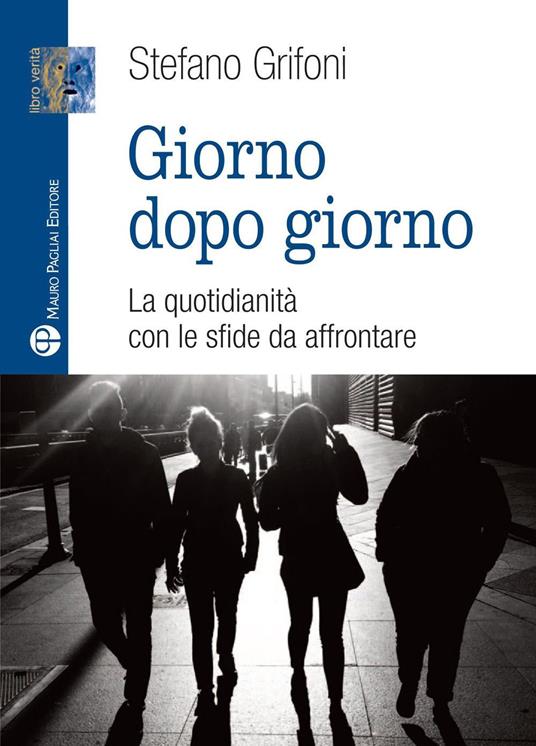 Giorno dopo giorno. La quotidianità con le sfide da affrontare - Stefano Grifoni - copertina