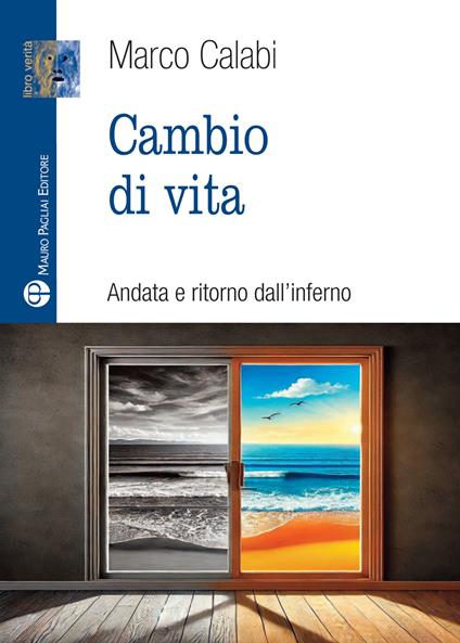 Cambio di vita. Andata e ritorno dall'inferno - Marco Calabi - copertina