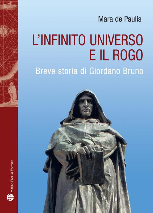 L'infinito universo e il rogo. Breve storia di Giordano Bruno - Mara De Paulis - copertina