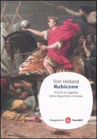 Rubicone. Trionfo e tragedia della Repubblica romana - Tom Holland - copertina