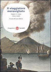 Il viaggiatore meravigliato. Italiani in Italia (1714-1996) - copertina