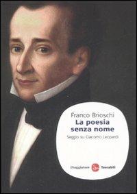 La poesia senza nome. Saggio su Giacomo Leopardi - Franco Brioschi - copertina