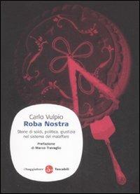 Roba nostra. Storia di soldi, politica, giustizia nel sistema del malaffare - Carlo Vulpio - copertina