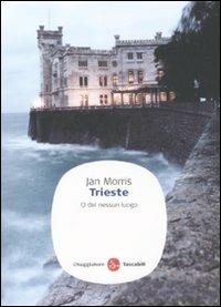 Trieste. O del nessun luogo - Jan Morris - copertina