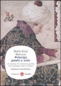 Principi, poeti e visir. Un esempio di convivenza pacifica tra musulmani, ebrei e cristiani - M. Rosa Menocal - copertina