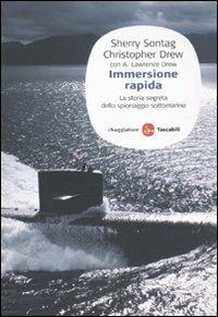 Immersione rapida. La storia segreta dello spionaggio sottomarino - Sherry Sontag,Christopher Drew,Lawrence A. Drew - copertina