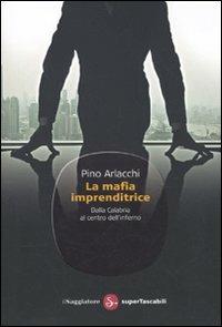 La mafia imprenditrice. Dalla Calabria al centro dell'inferno - Pino Arlacchi - copertina