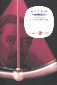 Pendulum. Léon Foucault e il trionfo della scienza - Amir D. Aczel - copertina