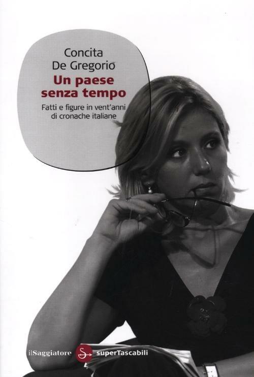 Un paese senza tempo. Fatti e figure in vent'anni di cronache italiane - Concita De Gregorio - copertina