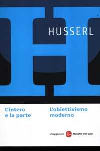 Libro L' intero e la parte. L'obiettivismo moderno Edmund Husserl