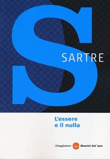 L'essere e il nulla. La condizione umana secondo l'esistenzialismo