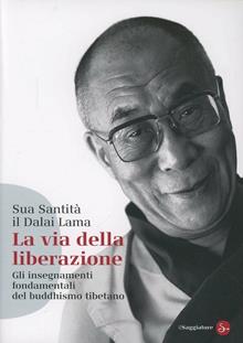 La via della liberazione. Gli insegnamenti fondamentali del buddhismo tibetano