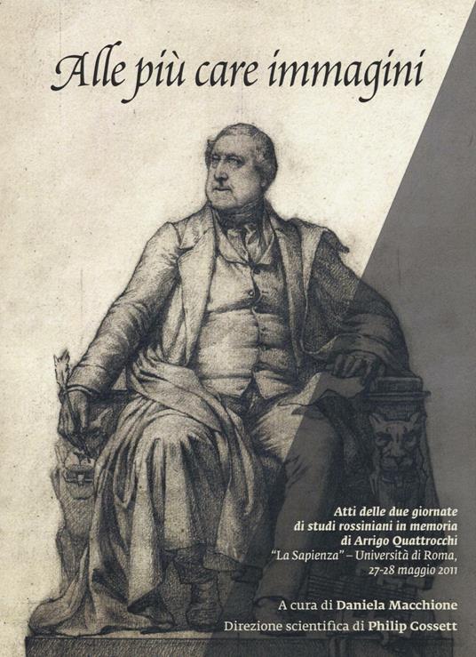 Alle più care immagini. Due giornate di studi rossiniani in memoria di Arrigo Quattrocchi (Roma, 27-28 maggio 2011) - copertina