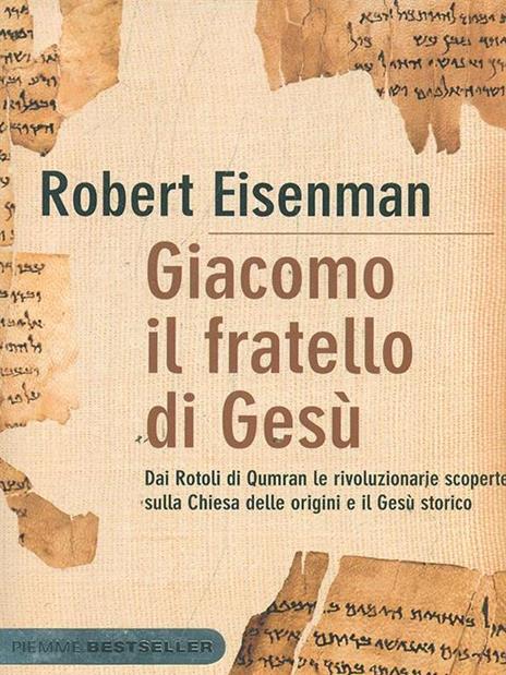 Giacomo, il fratello di Gesù. Dai Rotoli di Qumran le rivoluzionarie scoperte sulla Chiesa delle origini e il Gesù storico - Robert H. Eisenman - 2