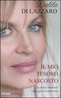 Il mio tesoro nascosto. La forza interiore che ispira la mia vita - Dalila Di Lazzaro - copertina
