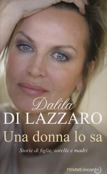 Una donna lo sa. Storie di figlie, sorelle e madri - Dalila Di Lazzaro - copertina