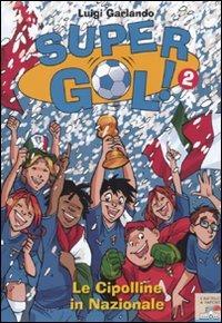 Le cipolline in Nazionale! Supergol!. Vol. 2 - Luigi Garlando - copertina