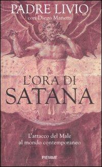 L' ora di Satana. L'attacco del male al mondo contemporaneo - Livio Fanzaga,Diego Manetti - copertina