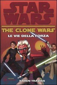 Le vie della forza. The clone wars. Star wars. Vol. 3 - Karen Traviss - copertina