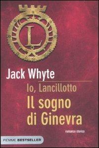 Il sogno di Ginevra. Io, Lancillotto - Jack Whyte - copertina