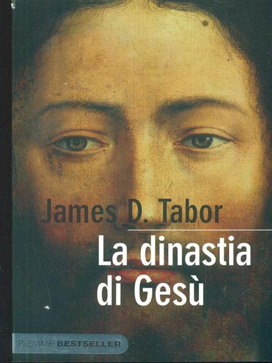 La dinastia di Gesù. La storia segreta di Gesù, della sua famiglia reale e la nascita del cristianesimo - James D. Tabor - copertina
