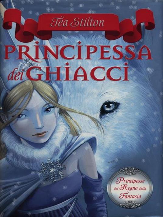 Principessa dei ghiacci. Principesse del regno della fantasia. Vol. 1 - Tea Stilton - 2