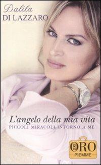 L'angelo della mia vita. Piccoli miracoli intorno a me - Dalila Di Lazzaro - copertina