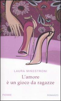 L' amore è un gioco da ragazze - Laura Minestroni - copertina
