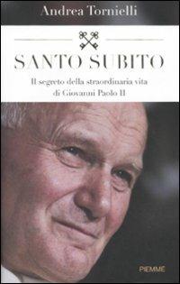 Santo subito. Il segreto della straordinaria vita di Giovanni Paolo II - Andrea Tornielli - copertina