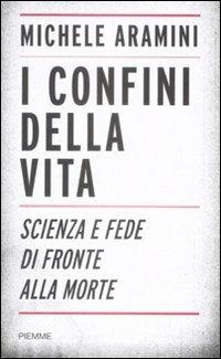 I confini della vita. Scienza e fede di fronte alla morte - Michele Aramini - copertina