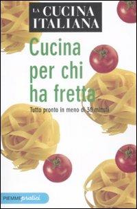 La cucina italiana. Cucina per chi ha fretta. Tutto pronto in meno di 30 minuti - copertina