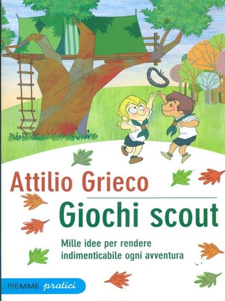 Giochi scout. Mille idee per rendere indimenticabile ogni avventura - Attilio Grieco - copertina