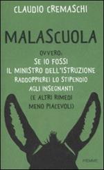 Malascuola. Ovvero: se io fossi il ministro dell'istruzione raddoppierei lo stipendio agli insegnanti (e altri rimedi meno piacevoli)