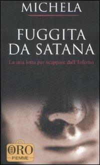 Fuggita da Satana. La mia lotta per scappare dall'inferno - Michela - copertina