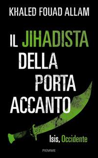 Il jihadista della porta accanto. Isis, Occidente - Khaled Fouad Allam - copertina