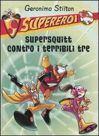 Supersquitt contro i terribili tre. Supereroi. Ediz. illustrata - Geronimo Stilton - copertina