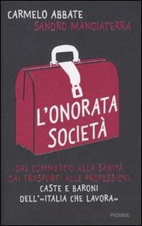 L' onorata società. Dal commercio alla sanità, dai trasporti alle professioni. Caste e baroni dell'«Italia che lavora» - Carmelo Abbate,Sandro Mangiaterra - copertina