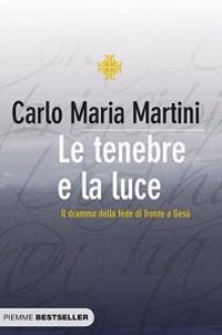 Le tenebre e la luce. Il dramma della fede di fronte a Gesù - Carlo Maria Martini - copertina