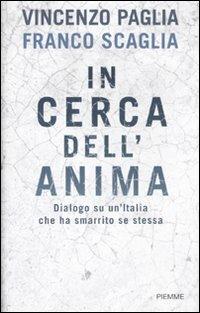 In cerca dell'anima. Dialogo su un'Italia che ha smarrito se stessa - Vincenzo Paglia,Franco Scaglia - 2