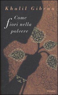 Come fiori nella polvere - Kahlil Gibran - copertina