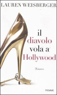Il diavolo vola a Hollywood - Lauren Weisberger - copertina