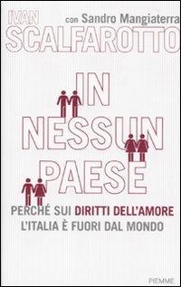 In nessun paese. Perché sui diritti dell'amore l'Italia è fuori dal mondo - Ivan Scalfarotto,Sandro Mangiaterra - copertina