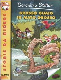 Grosso guaio in Mato Grosso - Geronimo Stilton - copertina