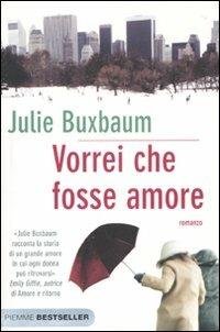 Vorrei che fosse amore - Julie Buxbaum - 2