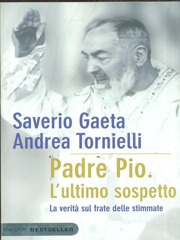 Padre Pio. L'ultimo sospetto. La verità sul frate delle stimmate