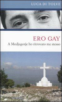 Ero gay. A Medjugorje ho ritrovato me stesso - Luca Di Tolve - copertina